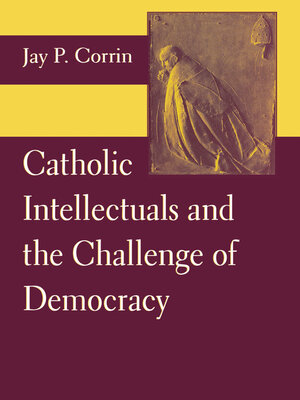 cover image of Catholic Intellectuals and the Challenge of Democracy